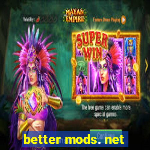 better mods. net